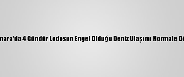 Marmara'da 4 Gündür Lodosun Engel Olduğu Deniz Ulaşımı Normale Döndü