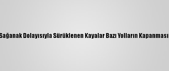 Çanakkale'de Sağanak Dolayısıyla Sürüklenen Kayalar Bazı Yolların Kapanmasına Neden Oldu