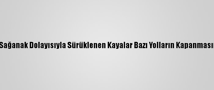 Çanakkale'de Sağanak Dolayısıyla Sürüklenen Kayalar Bazı Yolların Kapanmasına Neden Oldu