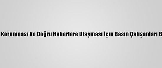 Tüketicilerin Korunması Ve Doğru Haberlere Ulaşması İçin Basın Çalışanları Bilgilendirildi