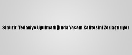 Sinüzit, Tedaviye Uyulmadığında Yaşam Kalitesini Zorlaştırıyor