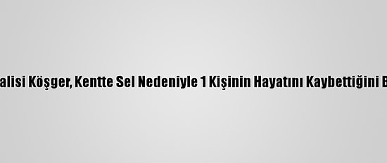 İzmir Valisi Köşger, Kentte Sel Nedeniyle 1 Kişinin Hayatını Kaybettiğini Bildirdi