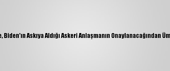 Bae, Biden'ın Askıya Aldığı Askeri Anlaşmanın Onaylanacağından Ümitli
