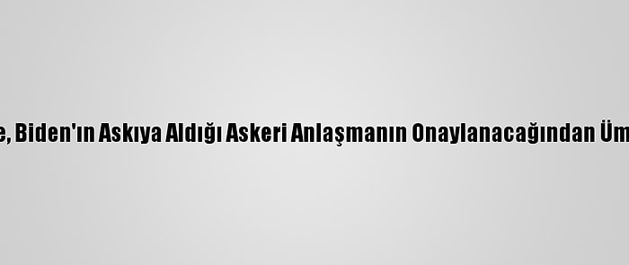 Bae, Biden'ın Askıya Aldığı Askeri Anlaşmanın Onaylanacağından Ümitli