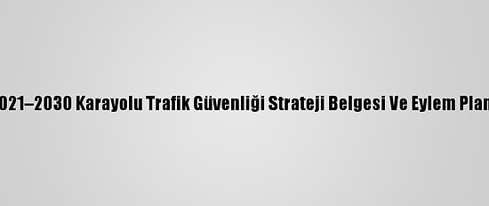 Cumhurbaşkanı Erdoğan, "2021–2030 Karayolu Trafik Güvenliği Strateji Belgesi Ve Eylem Planı Programı"Nda Konuştu: (1)