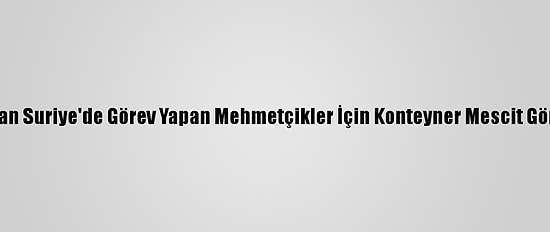 Bursa'dan Suriye'de Görev Yapan Mehmetçikler İçin Konteyner Mescit Gönderildi