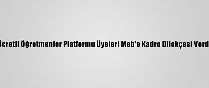 Ücretli Öğretmenler Platformu Üyeleri Meb'e Kadro Dilekçesi Verdi