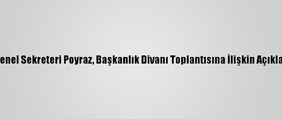 İyi Parti Genel Sekreteri Poyraz, Başkanlık Divanı Toplantısına İlişkin Açıklama Yaptı: