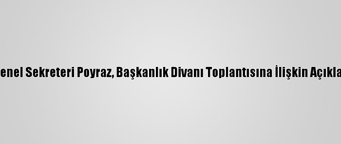 İyi Parti Genel Sekreteri Poyraz, Başkanlık Divanı Toplantısına İlişkin Açıklama Yaptı: