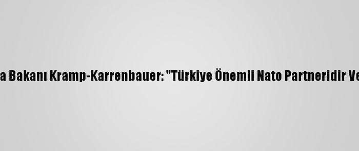 Almanya Savunma Bakanı Kramp-Karrenbauer: "Türkiye Önemli Nato Partneridir Ve Öyle Kalacaktır"