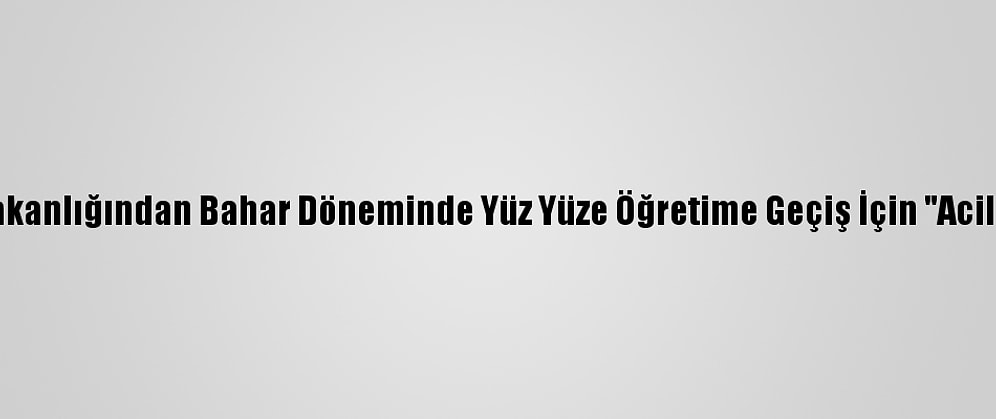 Yök, Sağlık Bakanlığından Bahar Döneminde Yüz Yüze Öğretime Geçiş İçin "Acil Görüş" İstedi