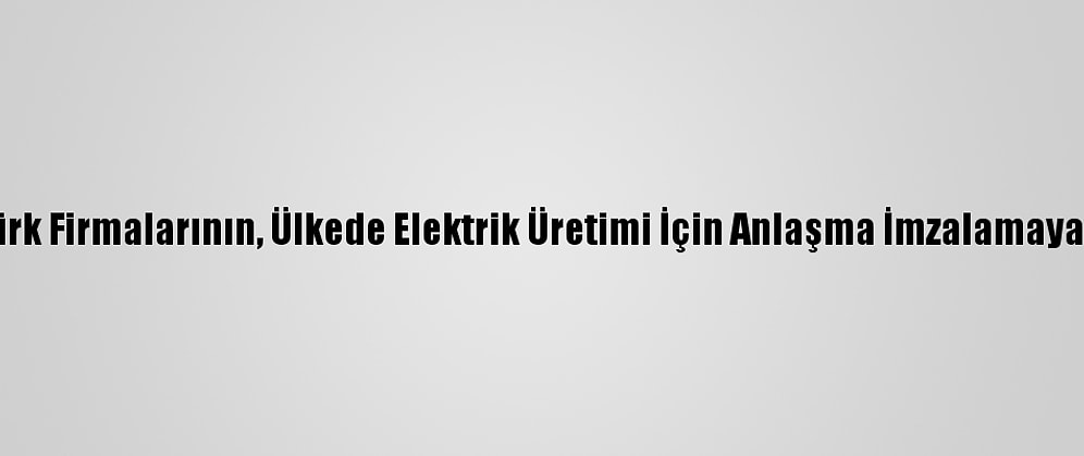 Libya Elektrik Şirketi, Türk Firmalarının, Ülkede Elektrik Üretimi İçin Anlaşma İmzalamaya Hazırlandığını Açıkladı