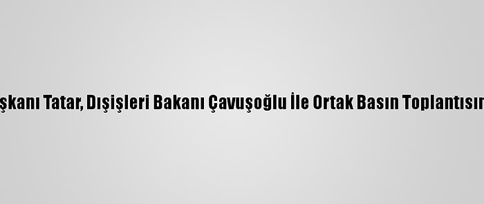 Kktc Cumhurbaşkanı Tatar, Dışişleri Bakanı Çavuşoğlu İle Ortak Basın Toplantısında Konuştu: (2)