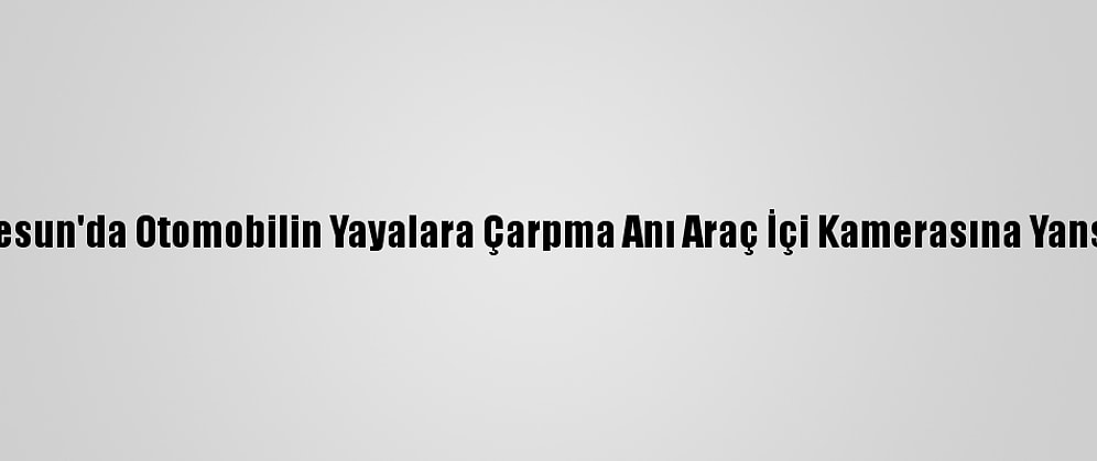 Giresun'da Otomobilin Yayalara Çarpma Anı Araç İçi Kamerasına Yansıdı