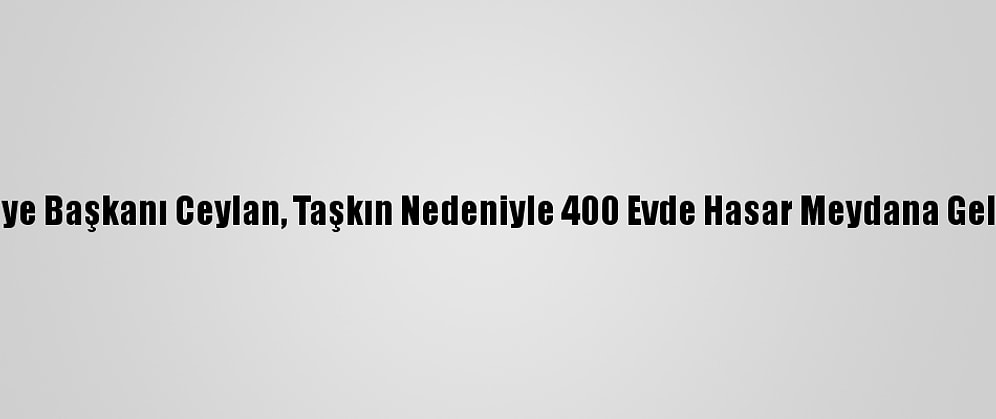 Alpullu Belediye Başkanı Ceylan, Taşkın Nedeniyle 400 Evde Hasar Meydana Geldiğini Söyledi