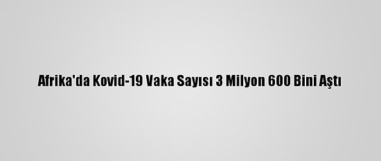 Afrika'da Kovid-19 Vaka Sayısı 3 Milyon 600 Bini Aştı