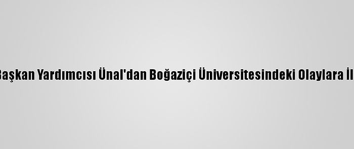 Ak Parti Genel Başkan Yardımcısı Ünal'dan Boğaziçi Üniversitesindeki Olaylara İlişkin Açıklama: