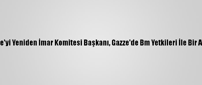 Katar Gazze'yi Yeniden İmar Komitesi Başkanı, Gazze'de Bm Yetkileri İle Bir Araya Geldi