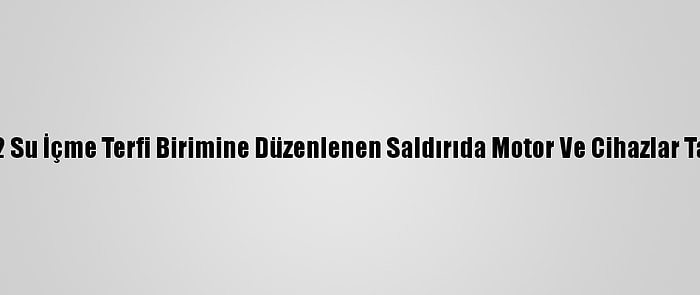 Mersin'de 2 Su İçme Terfi Birimine Düzenlenen Saldırıda Motor Ve Cihazlar Tahrip Edildi