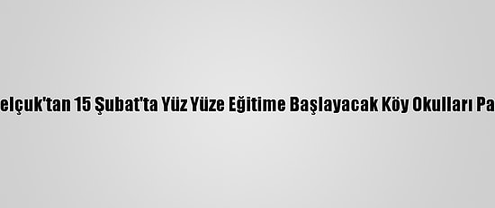 Bakan Selçuk'tan 15 Şubat'ta Yüz Yüze Eğitime Başlayacak Köy Okulları Paylaşımı: