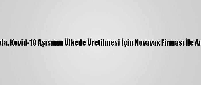 Kanada, Kovid-19 Aşısının Ülkede Üretilmesi İçin Novavax Firması İle Anlaştı