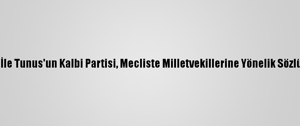 Tunus'ta Nahda Hareketi İle Tunus'un Kalbi Partisi, Mecliste Milletvekillerine Yönelik Sözlü Saldırıya Tepki Gösterdi