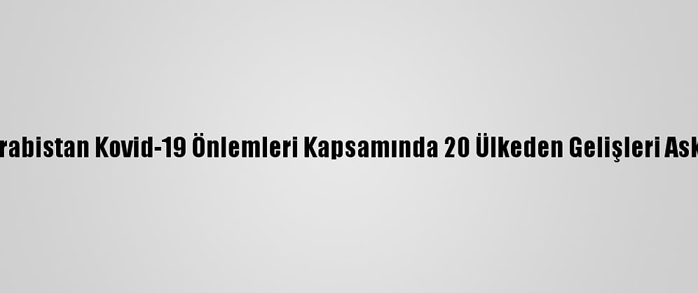 Suudi Arabistan Kovid-19 Önlemleri Kapsamında 20 Ülkeden Gelişleri Askıya Aldı