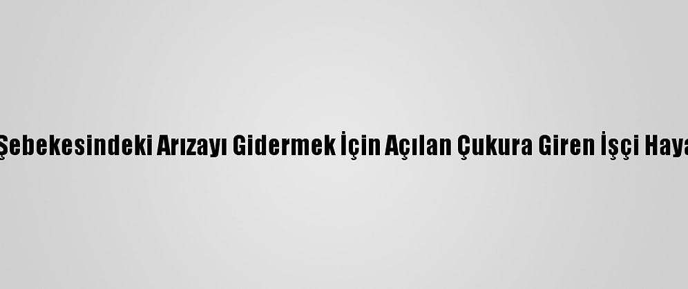 Artvin'de Su Şebekesindeki Arızayı Gidermek İçin Açılan Çukura Giren İşçi Hayatını Kaybetti