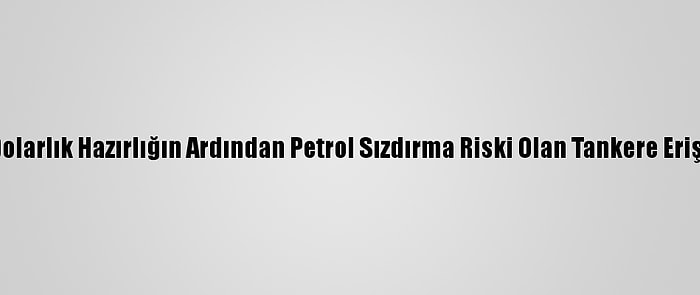 Bm: Husiler 3,5 Milyon Dolarlık Hazırlığın Ardından Petrol Sızdırma Riski Olan Tankere Erişim Güvencesi Vermiyor