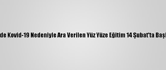 Bae'de Kovid-19 Nedeniyle Ara Verilen Yüz Yüze Eğitim 14 Şubat'ta Başlıyor