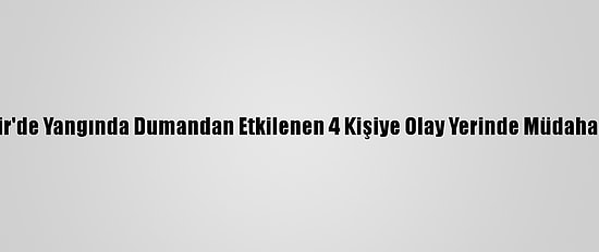 Eskişehir'de Yangında Dumandan Etkilenen 4 Kişiye Olay Yerinde Müdahale Edildi