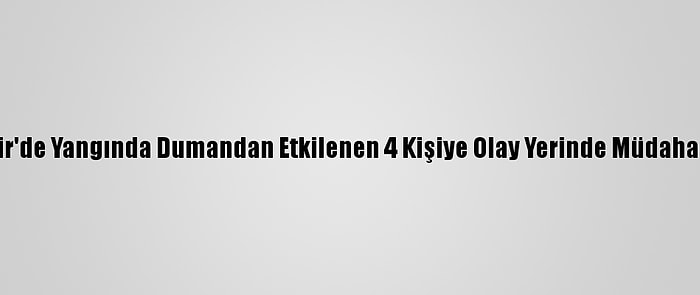 Eskişehir'de Yangında Dumandan Etkilenen 4 Kişiye Olay Yerinde Müdahale Edildi