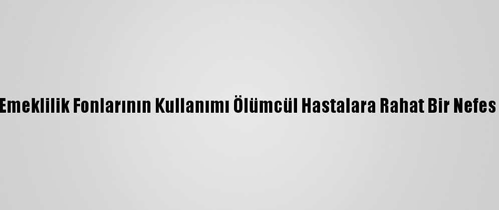 Şili'de Emeklilik Fonlarının Kullanımı Ölümcül Hastalara Rahat Bir Nefes Olacak