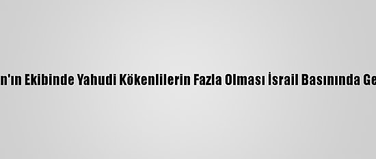 Grafikli - Biden'ın Ekibinde Yahudi Kökenlilerin Fazla Olması İsrail Basınında Geniş Yer Buldu