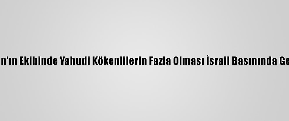 Grafikli - Biden'ın Ekibinde Yahudi Kökenlilerin Fazla Olması İsrail Basınında Geniş Yer Buldu