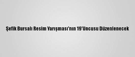 Şefik Bursalı Resim Yarışması'nın 19'Uncusu Düzenlenecek