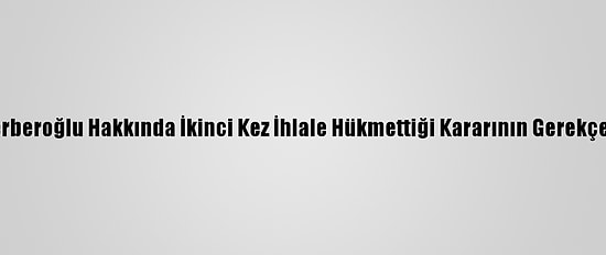 Aym'nin Enis Berberoğlu Hakkında İkinci Kez İhlale Hükmettiği Kararının Gerekçesi Tamamlandı