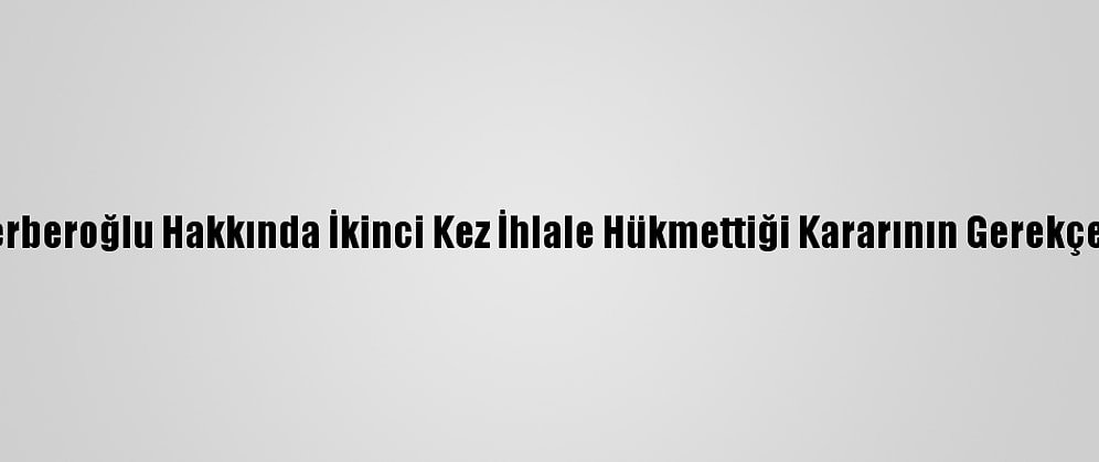 Aym'nin Enis Berberoğlu Hakkında İkinci Kez İhlale Hükmettiği Kararının Gerekçesi Tamamlandı