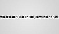 Boğaziçi Üniversitesi Rektörü Prof. Dr. Bulu, Gazetecilerin Sorularını Yanıtladı: