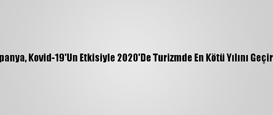 İspanya, Kovid-19'Un Etkisiyle 2020'De Turizmde En Kötü Yılını Geçirdi