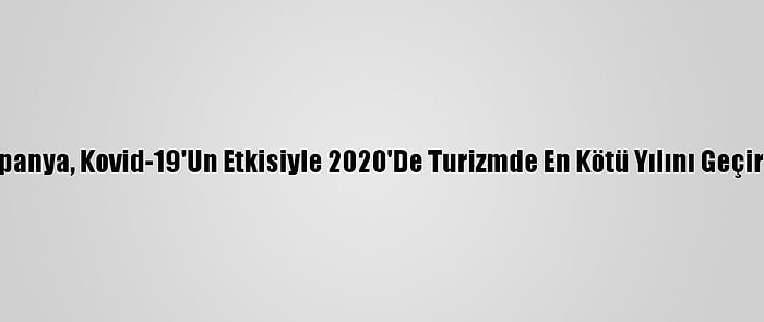 İspanya, Kovid-19'Un Etkisiyle 2020'De Turizmde En Kötü Yılını Geçirdi