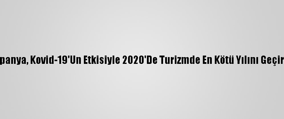 İspanya, Kovid-19'Un Etkisiyle 2020'De Turizmde En Kötü Yılını Geçirdi