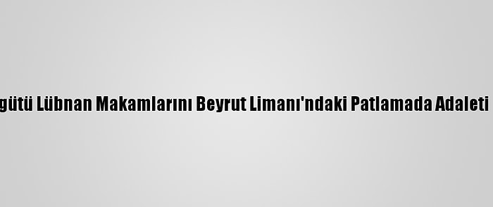 İnsan Hakları İzleme Örgütü Lübnan Makamlarını Beyrut Limanı'ndaki Patlamada Adaleti Sağlamamakla Suçladı