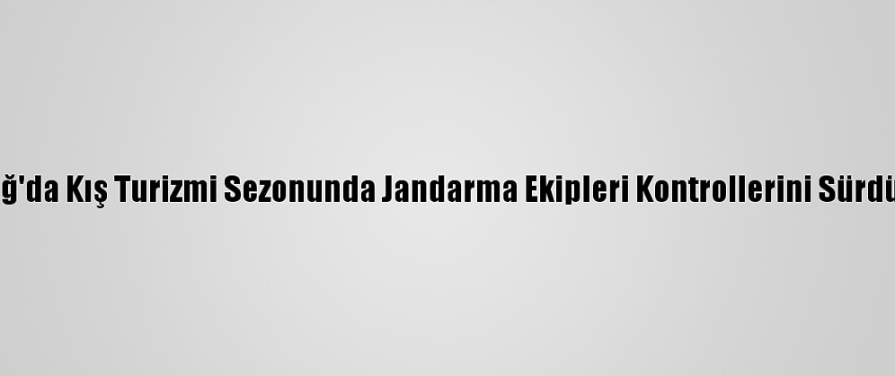 Uludağ'da Kış Turizmi Sezonunda Jandarma Ekipleri Kontrollerini Sürdürüyor