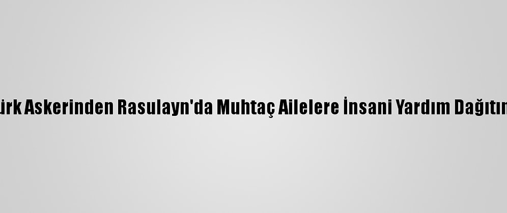 Türk Askerinden Rasulayn'da Muhtaç Ailelere İnsani Yardım Dağıtımı
