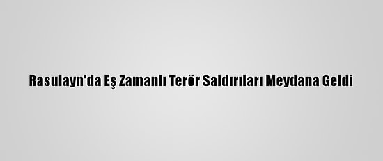 Rasulayn'da Eş Zamanlı Terör Saldırıları Meydana Geldi