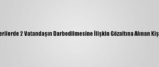 Kadıköy'deki Gösterilerde 2 Vatandaşın Darbedilmesine İlişkin Gözaltına Alınan Kişi Serbest Bırakıldı