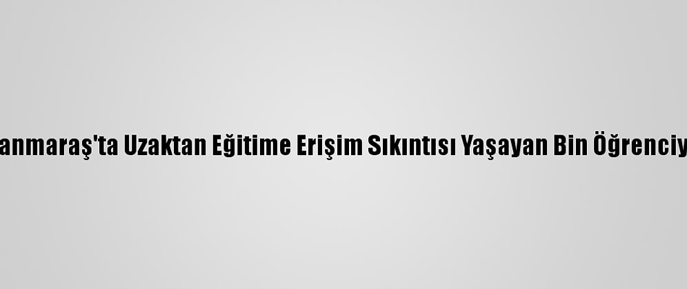 Kahramanmaraş'ta Uzaktan Eğitime Erişim Sıkıntısı Yaşayan Bin Öğrenciye Tablet