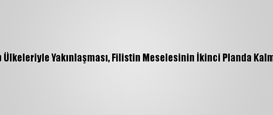 Rusya: İsrail'in Bazı Arap Ülkeleriyle Yakınlaşması, Filistin Meselesinin İkinci Planda Kalması İçin Kullanılmamalı