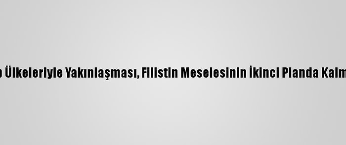 Rusya: İsrail'in Bazı Arap Ülkeleriyle Yakınlaşması, Filistin Meselesinin İkinci Planda Kalması İçin Kullanılmamalı